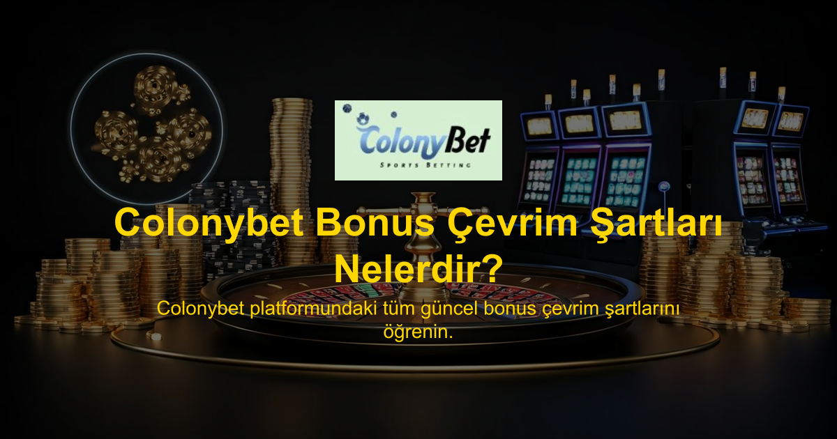 Colonybet Bonus Çevrim Şartları Nelerdir?