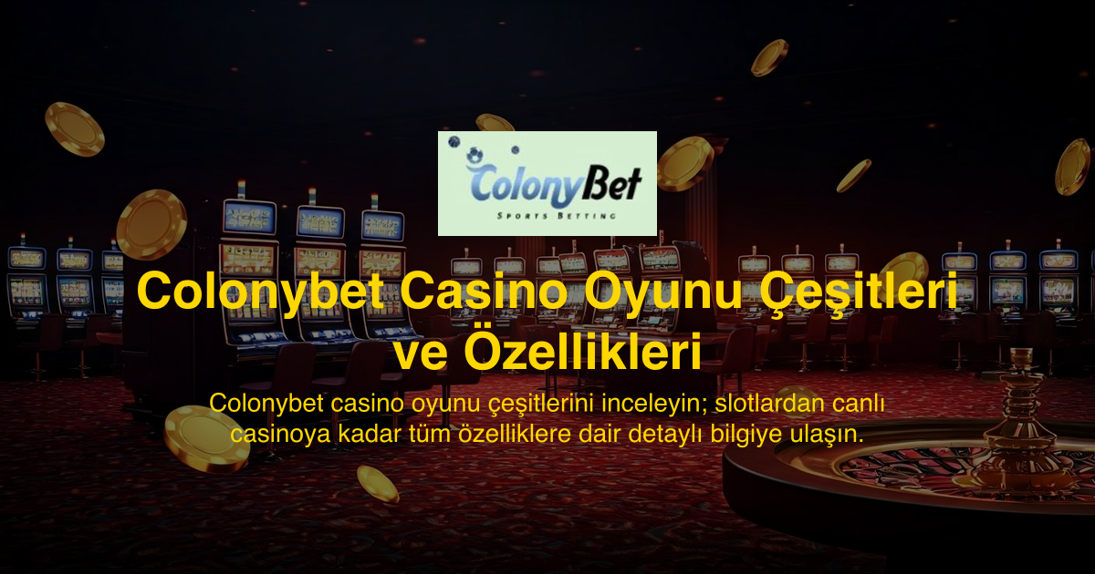 Colonybet Casino Oyunu Çeşitleri ve Özellikleri