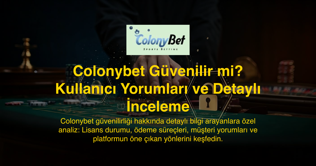 Colonybet Güvenilir mi? Kullanıcı Yorumları ve Detaylı İnceleme