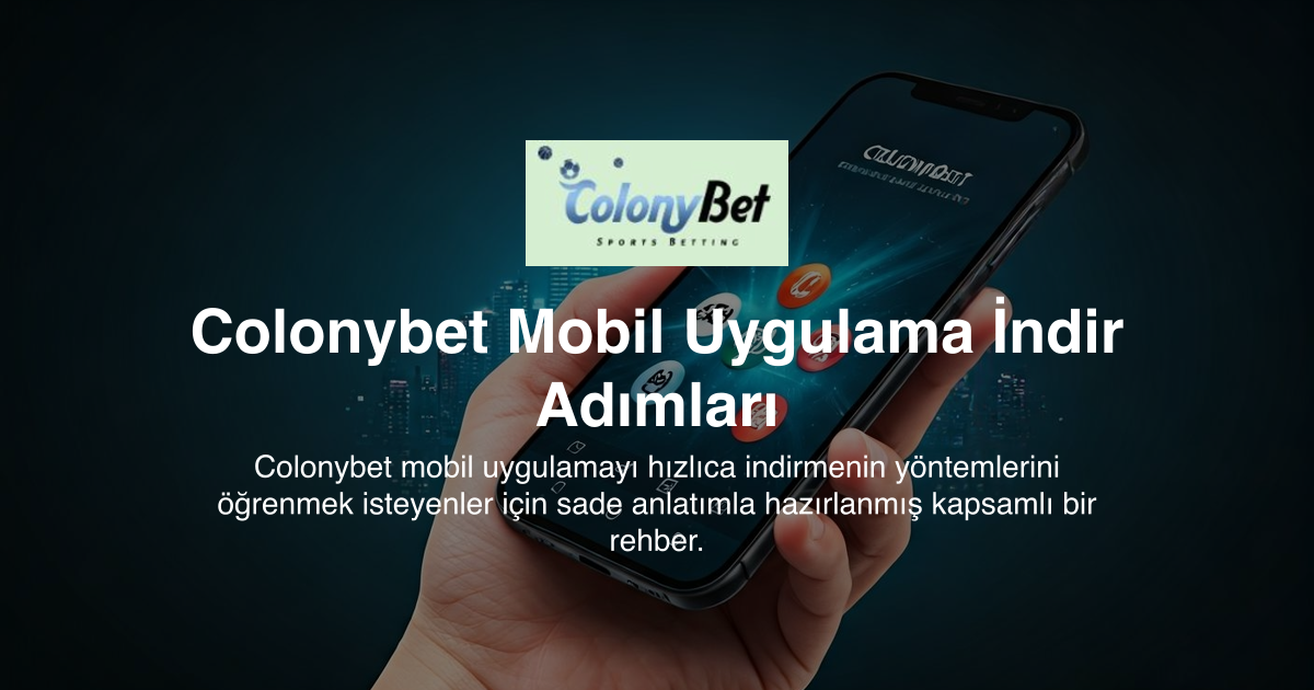 Colonybet Mobil Uygulama İndir Adımları