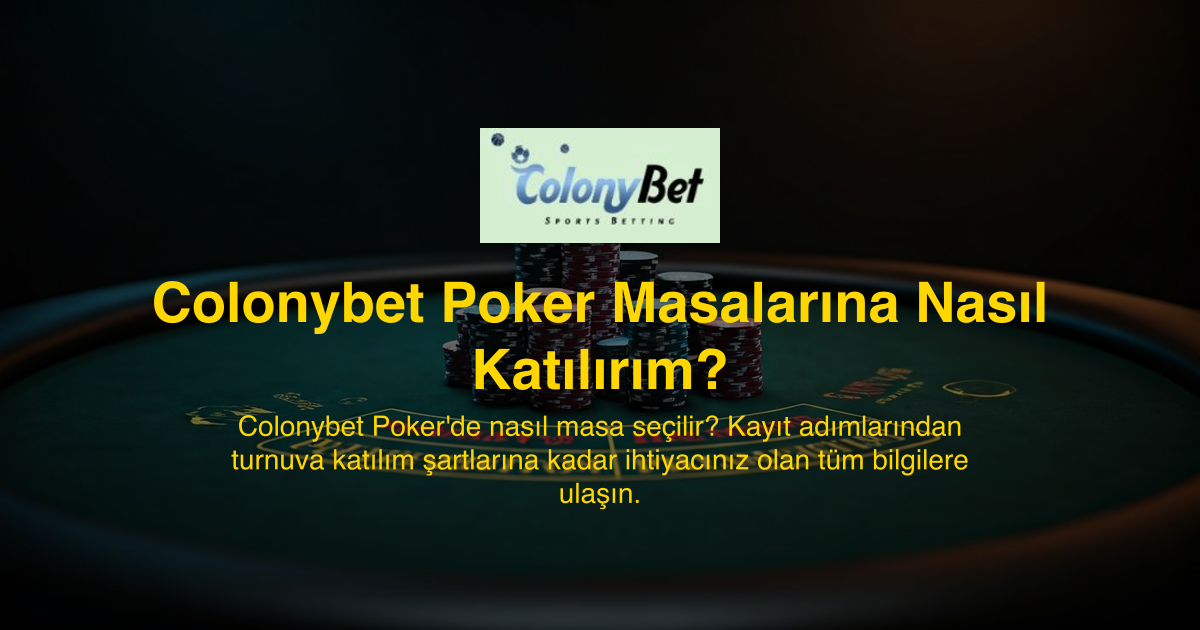Colonybet Poker Masalarına Nasıl Katılırım?