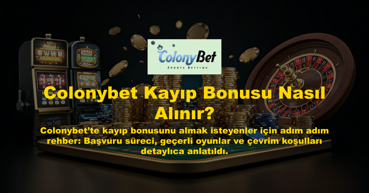 Colonybet Kayıp Bonusu Nasıl Alınır?