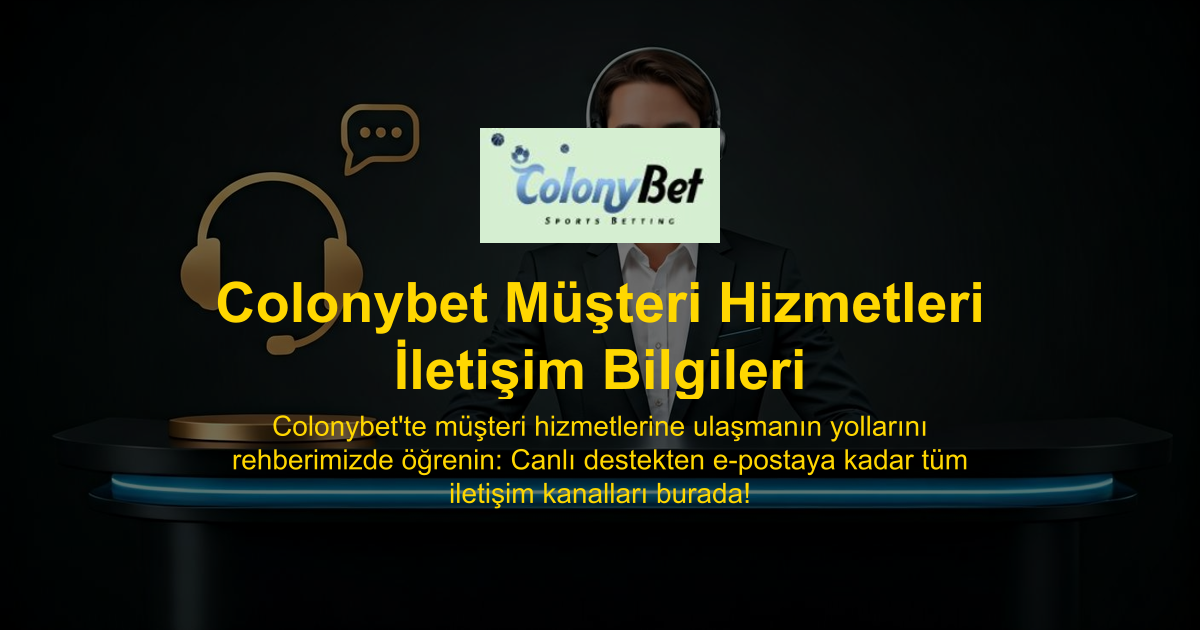 Colonybet Müşteri Hizmetleri İletişim Bilgileri