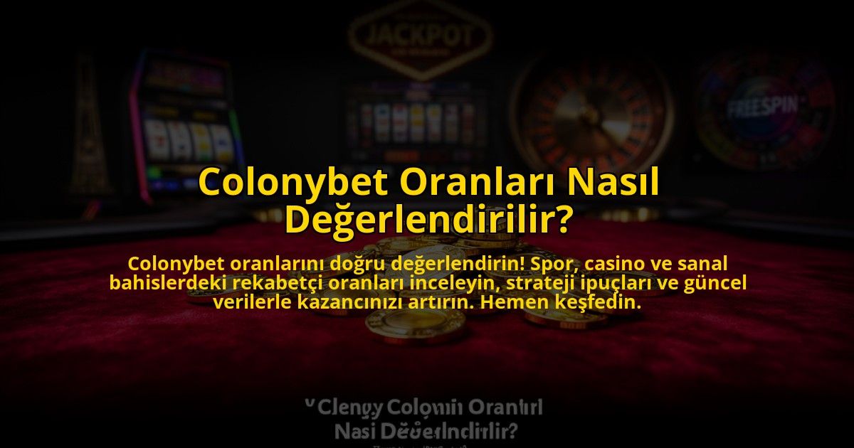 Colonybet-Oranlari-Nasil-Degerlendirilir-overlay-1772812538.jpg
