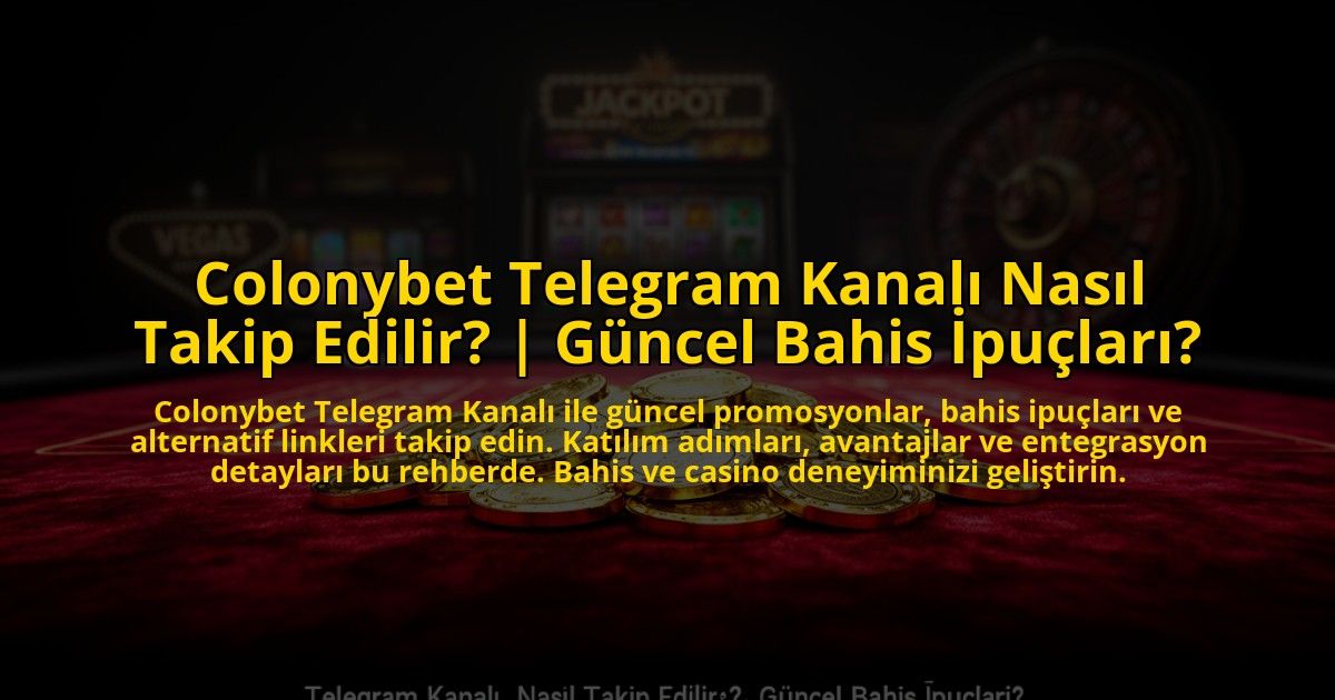 Colonybet-Telegram-Kanali-Nasil-Takip-Edilir-Guncel-Bahis-Ipuclari-overlay-1772878787.jpg